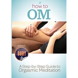 How To OM: A Step By Step Guide to The 15 Minute Orgasm