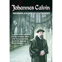 Johannes Calvin: Reformer & Man of Controversy