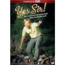 Yes Sir, Jack Nicklaus and the Historic 1986 Masters Victory