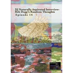 DJ Naturally Aspirated Interview- Reh Dogg's Random Thoughts