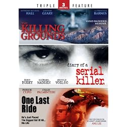 The Killing Grounds / Diary of a Serial Killer / One Last Ride - Triple Feature