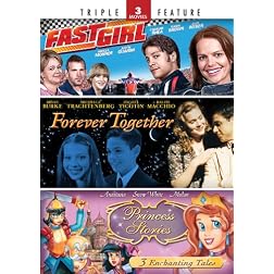Fast Girl / Forever Together / Princess Stories - Triple Feature