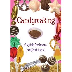 Candymaking: A Guide for Home Confectioners