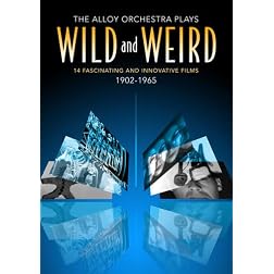 Wild and Weird - The Alloy Orchestra Plays 14 Fascinating and Innovative Films 1902 - 1965