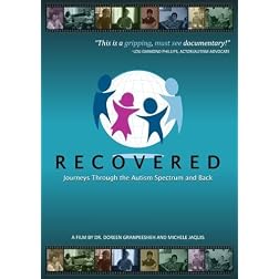 RECOVERED - Journeys through the Autism Spectrum and Back - A film by Dr. Doreen Granpeesheh and Michele Jaquis