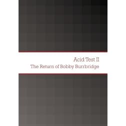 Acid Test II The Return of Bobby Burrbridge