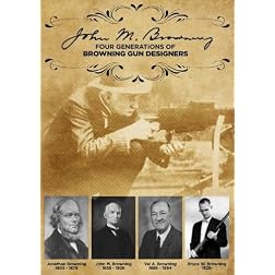 John M. Browning - Four Generations of Browning Gun Designers