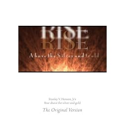 Stanley V. Henson, Jr's "Rise above the silver and gold" The Original Version