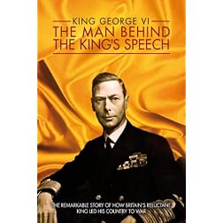 King Geoge VI: The Man Behind the King Speech