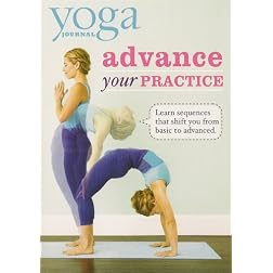 Yoga Journal: Advance Your Practice From Beginner To Advanced