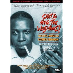 Can't You Hear the Wind Howl? The Life & Music of Robert Johnson - Robert Johnson Centennial Special Edition