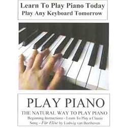 PIANO: Learn To Play Piano Today - The Natural Way to Play Piano - Play Any Keyboard Tomorrow
