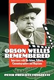 Orson Welles Remembered: Interviews With His Actors, Editors, Cinematographers And Magicians